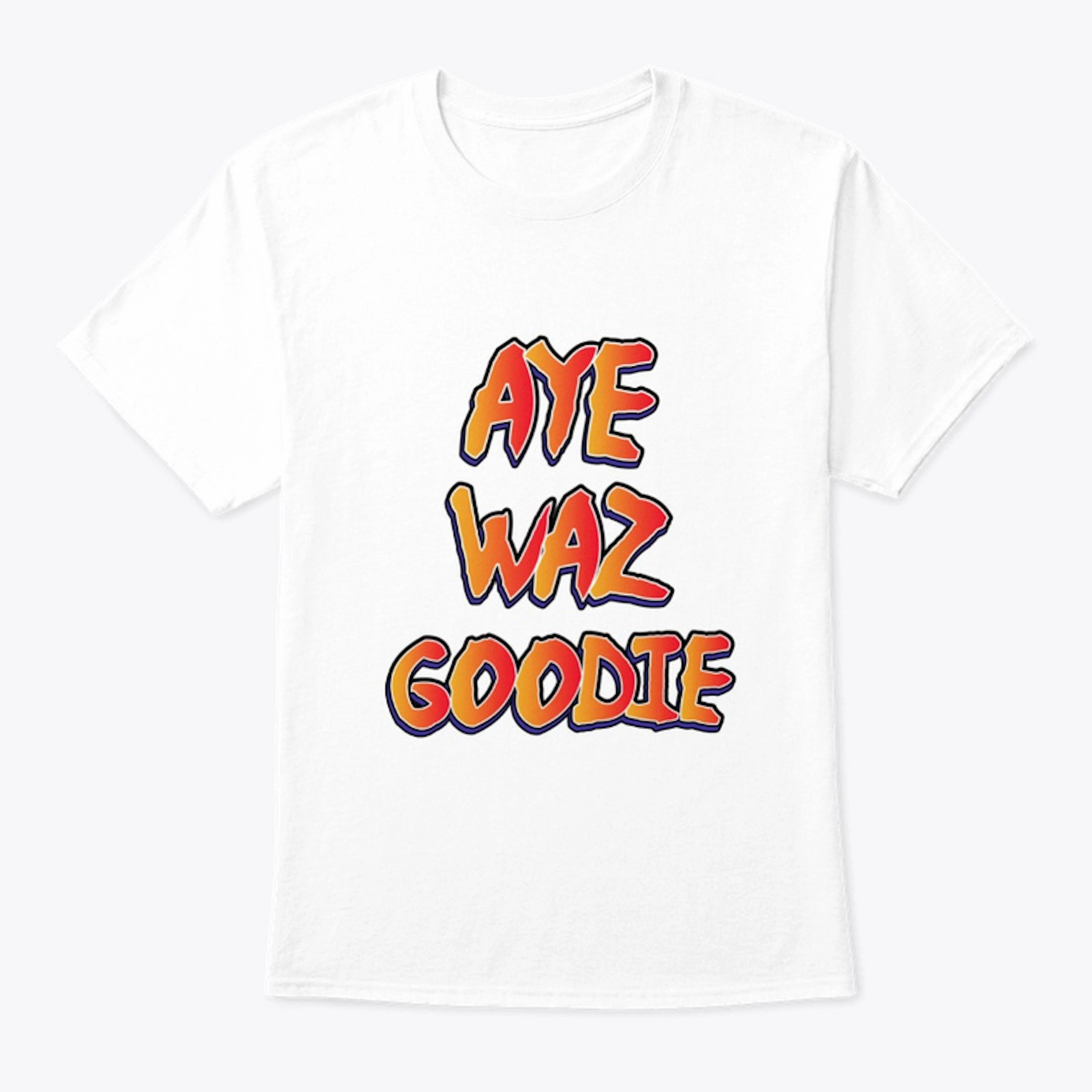 Aye Waz Goodie T-Shirt