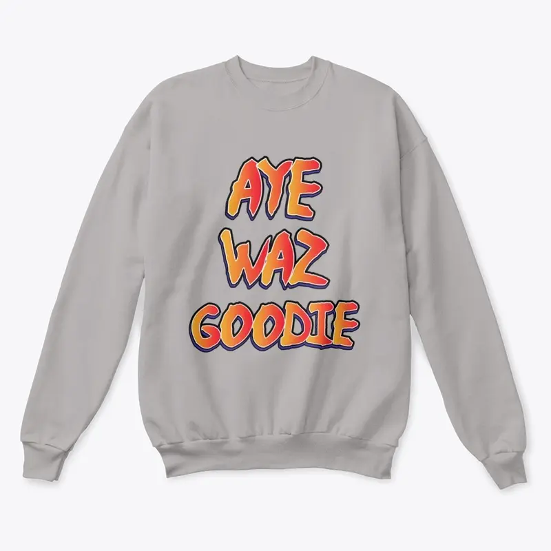 Aye Waz Goodie Crewneck