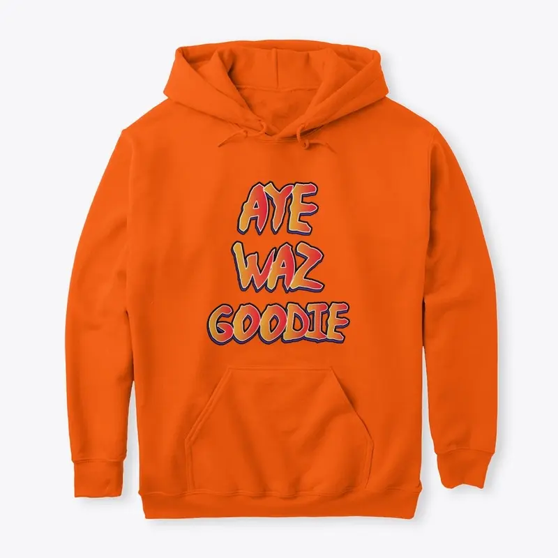 Aye Waz Goodie Hoodie